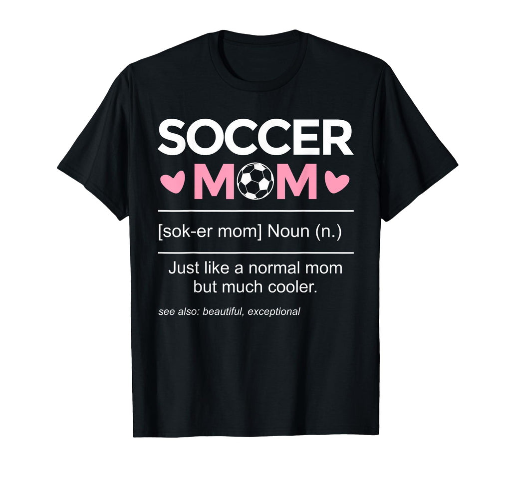 Soccer Mom Definition Funny T-Shirt - Unique Graphic Men Women - T-Shirt, Sweatshirt, Hoodie