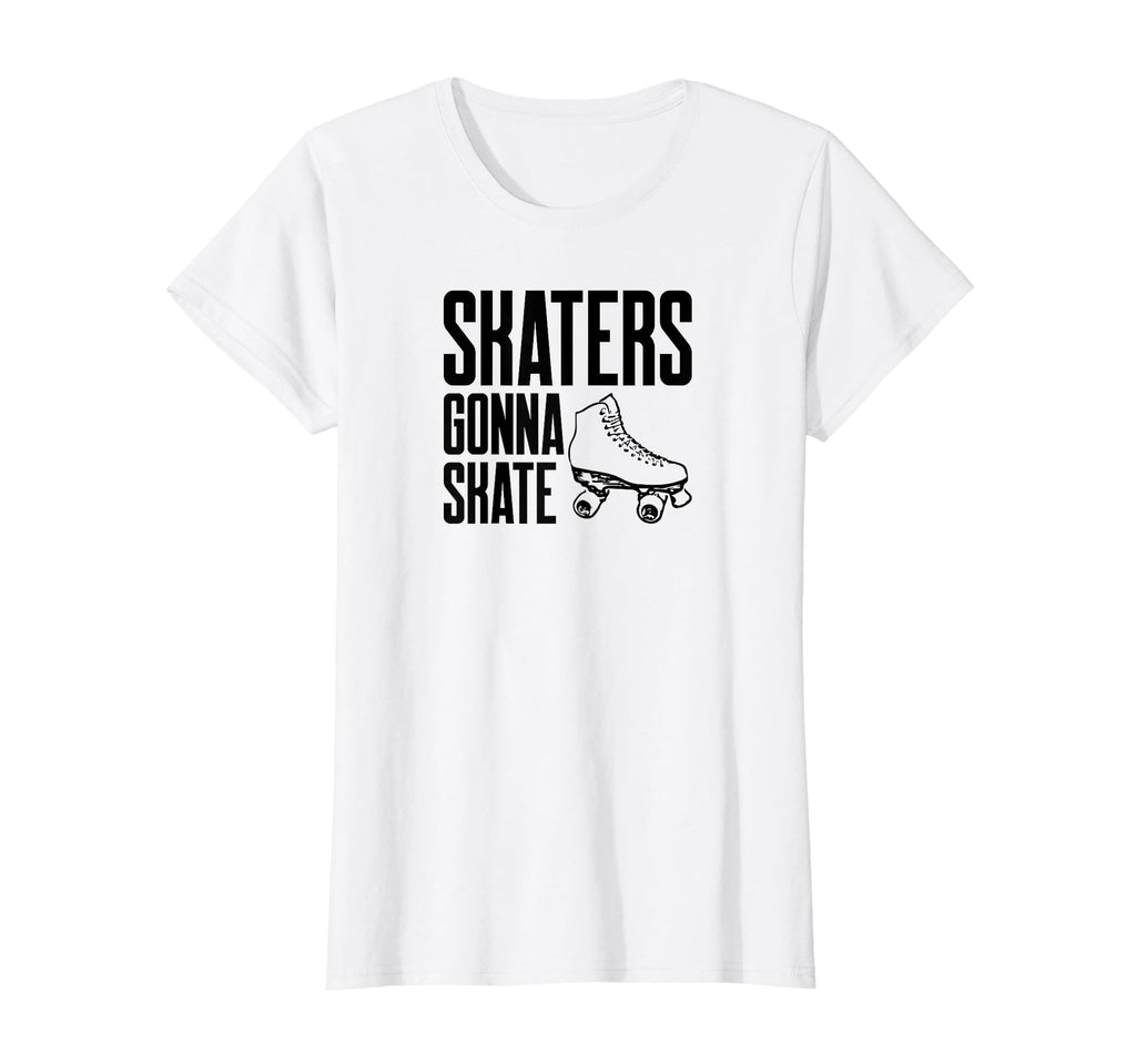 Womens Skaters Gonna Skate Roller Skate T-Shirt - Novelty Apparel Unisex - T-Shirt, Sweatshirt, Hoodie