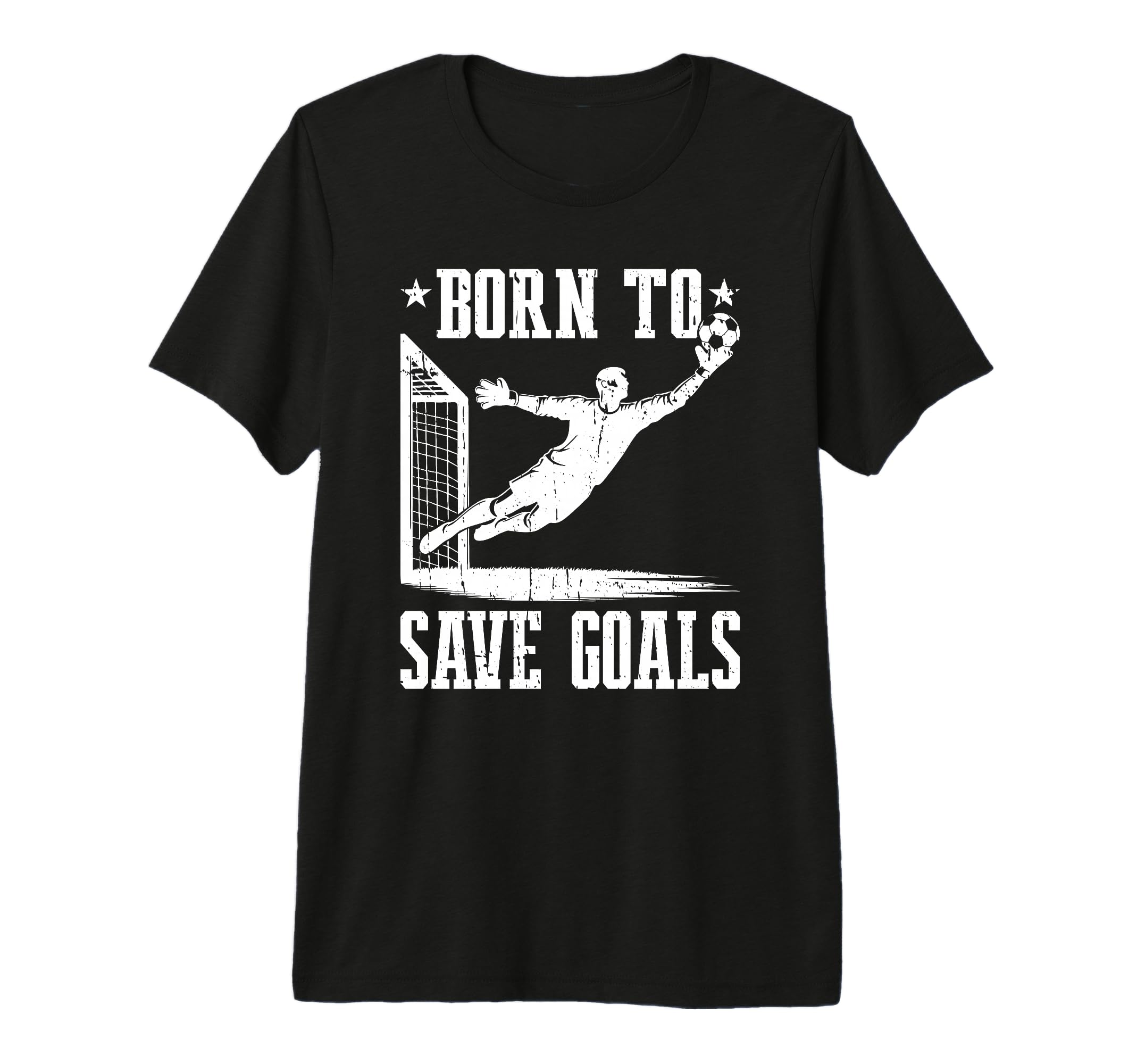 Born To Save Goals Soccer Goalie T-Shirt - Unique Graphic Unisex - T-Shirt, Sweatshirt, Hoodie