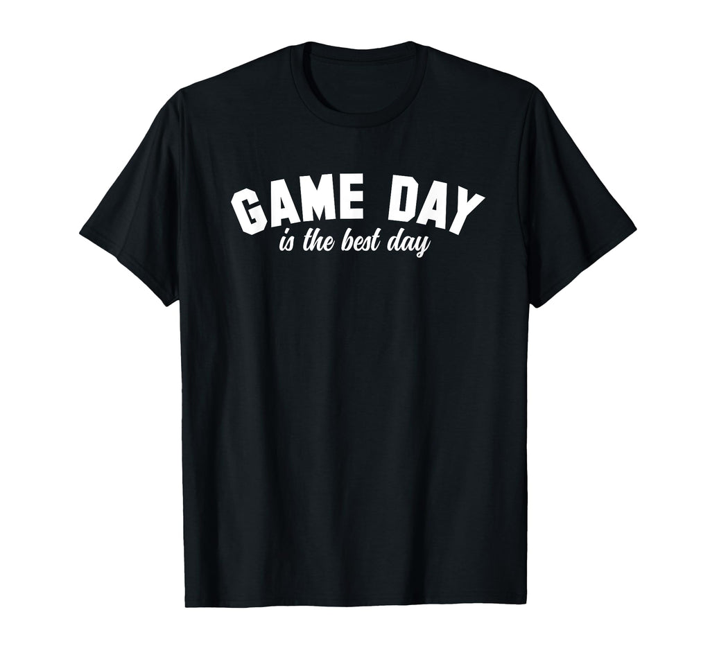 Game Day Is Best Day Funny T-Shirt - Casual Everyday Wear Men Women - T-Shirt, Sweatshirt, Hoodie