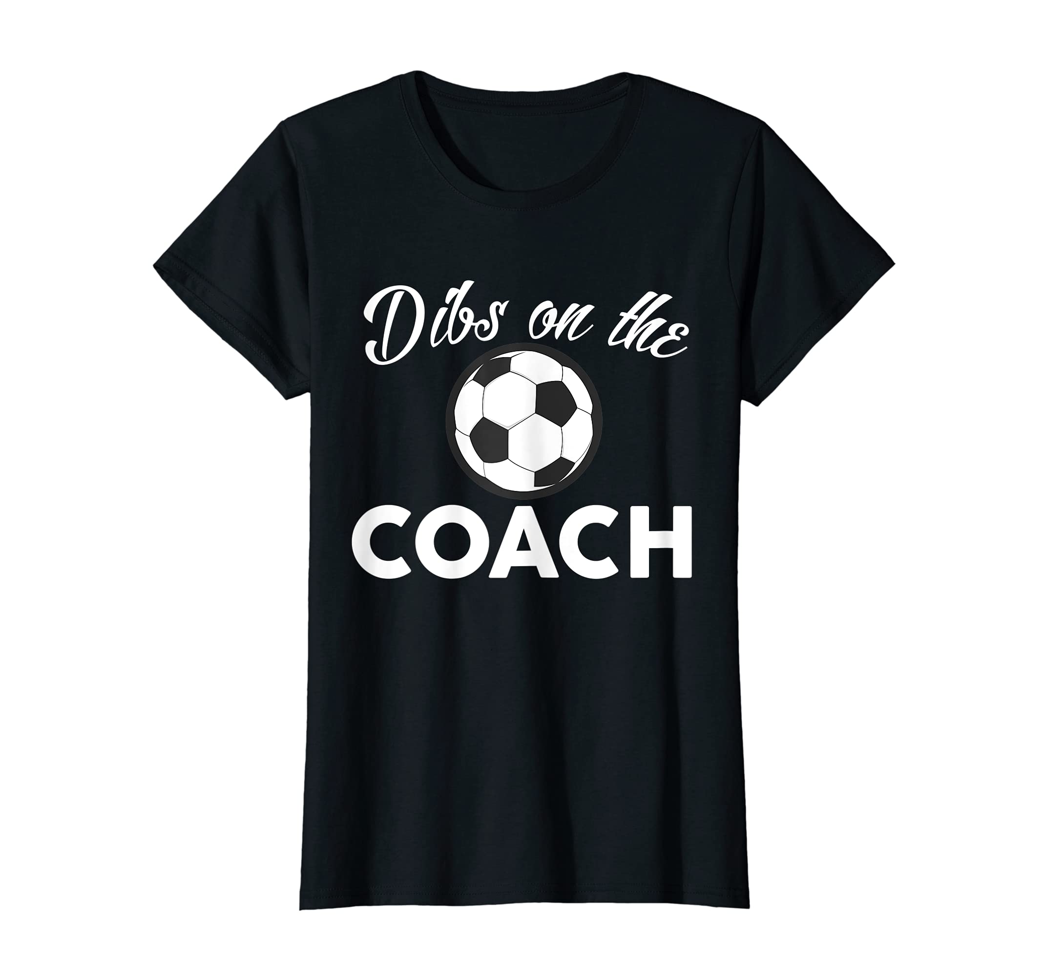 Womens Soccer Coach Dibs Coach Sweatshirt - Custom Art Print for Adults - T-Shirt, Sweatshirt, Hoodie