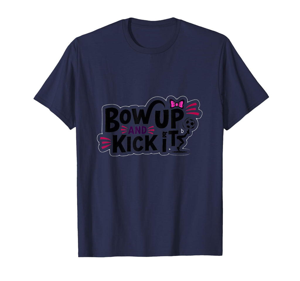 Bow Up Kick It Soccers Motivational T-Shirt - Unique Graphic for Adults - T-Shirt, Sweatshirt, Hoodie