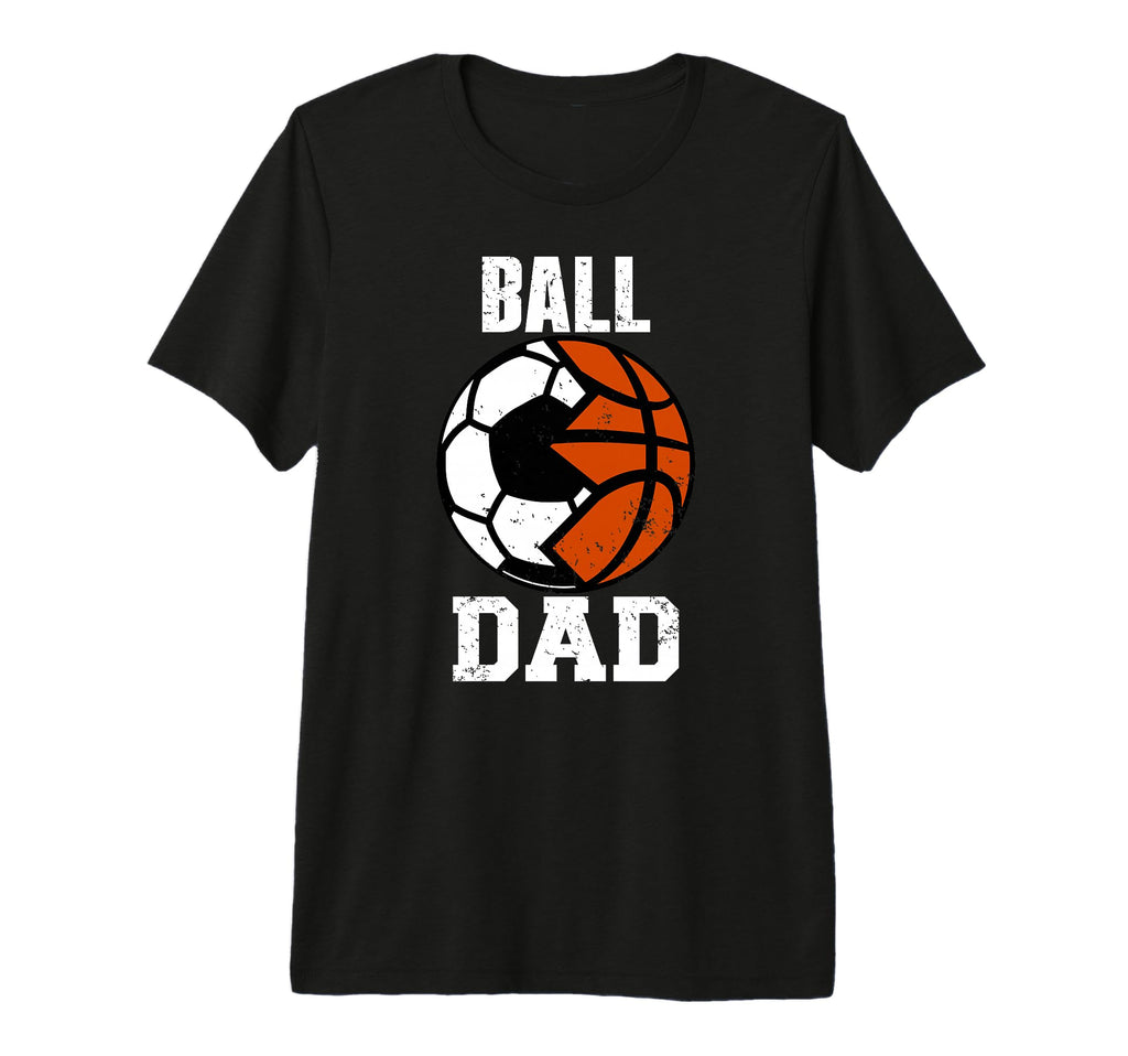 Mens Ball Dad Funny Soccer Basketball T-Shirt - Custom Art Print Men Women - T-Shirt, Sweatshirt, Hoodie