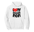 I Love My Soccer Mom Hoodie - Streetwear Style Unisex - T-Shirt, Sweatshirt, Hoodie