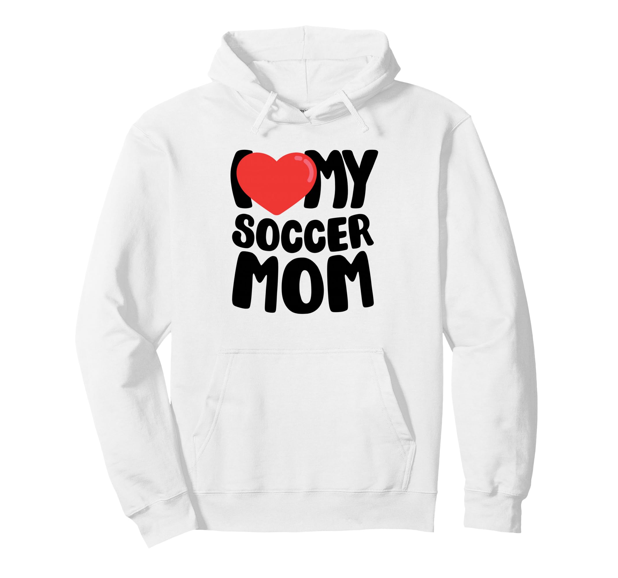 I Love My Soccer Mom Hoodie - Unique Graphic for Adults - T-Shirt, Sweatshirt, Hoodie