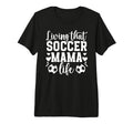 Soccer Mama Life Soccer Mom Soccer T-Shirt - Custom Art Print for Adults - T-Shirt, Sweatshirt, Hoodie