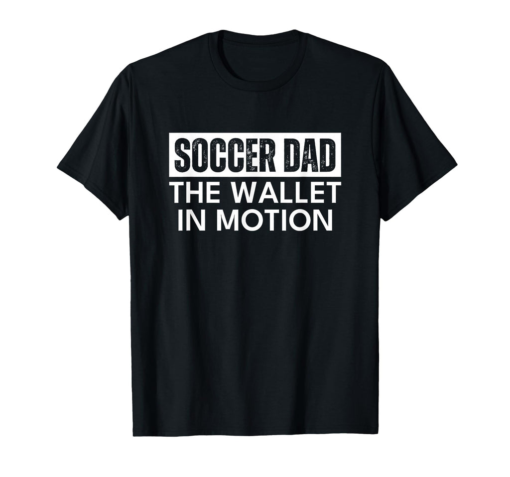 Soccer Dad Wallet Motion Funny T-Shirt - Custom Art Print Men Women - T-Shirt, Sweatshirt, Hoodie