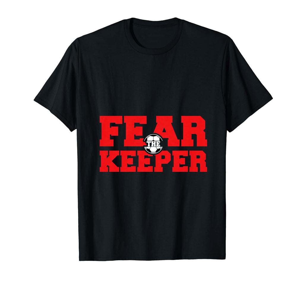 Fear Keeper Funny Sayings Soccer T-Shirt - Minimalist Print for Adults - T-Shirt, Sweatshirt, Hoodie