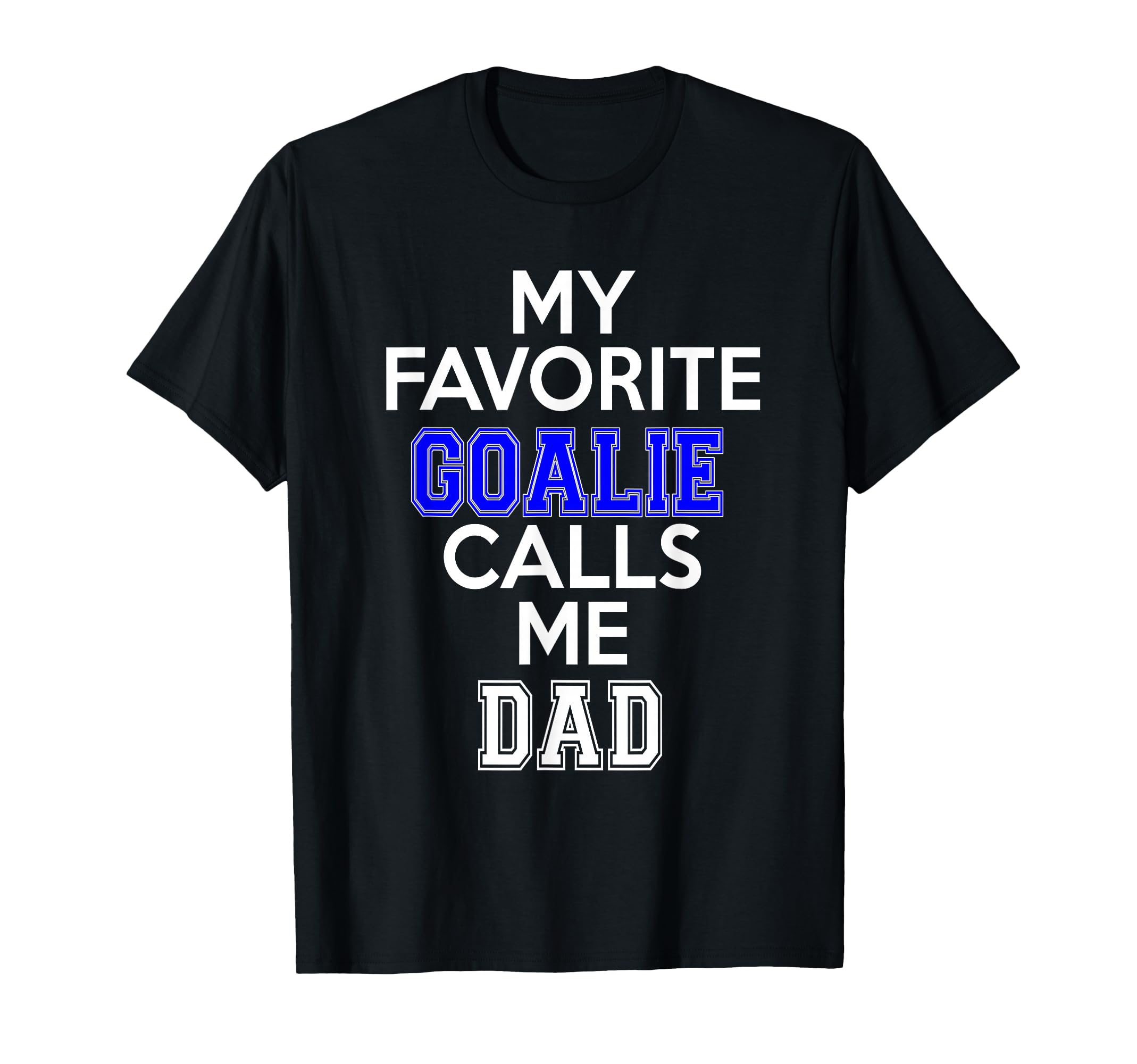 My Favorite Goalie Calls Me Dad T-Shirt - Aesthetic Graphic for Adults - T-Shirt, Sweatshirt, Hoodie