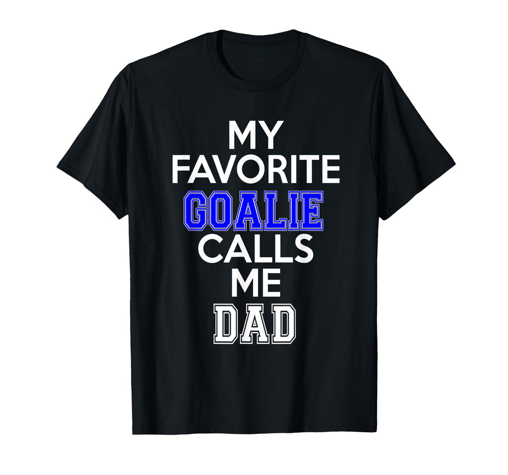 My Favorite Goalie Calls Me Dad Soccer T-Shirt - Graphic Print for Adults - T-Shirt, Sweatshirt, Hoodie