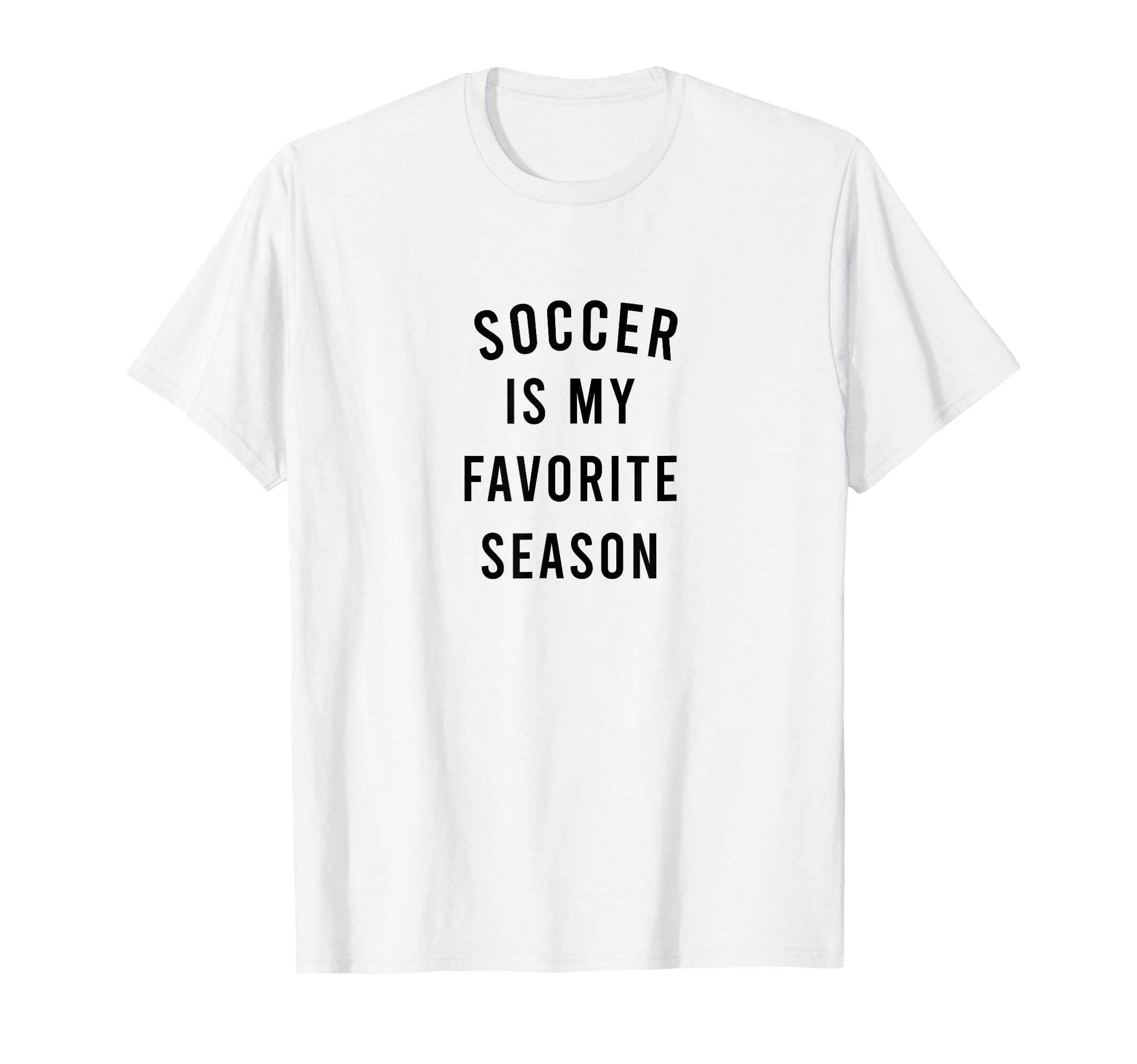 Soccer Is My Favorite Season T-Shirt - Casual Everyday Wear Men Women - T-Shirt, Sweatshirt, Hoodie