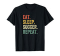 Eat Sleep Soccer Repeat Funny Soccer T-Shirt - Unique Graphic Unisex - T-Shirt, Sweatshirt, Hoodie