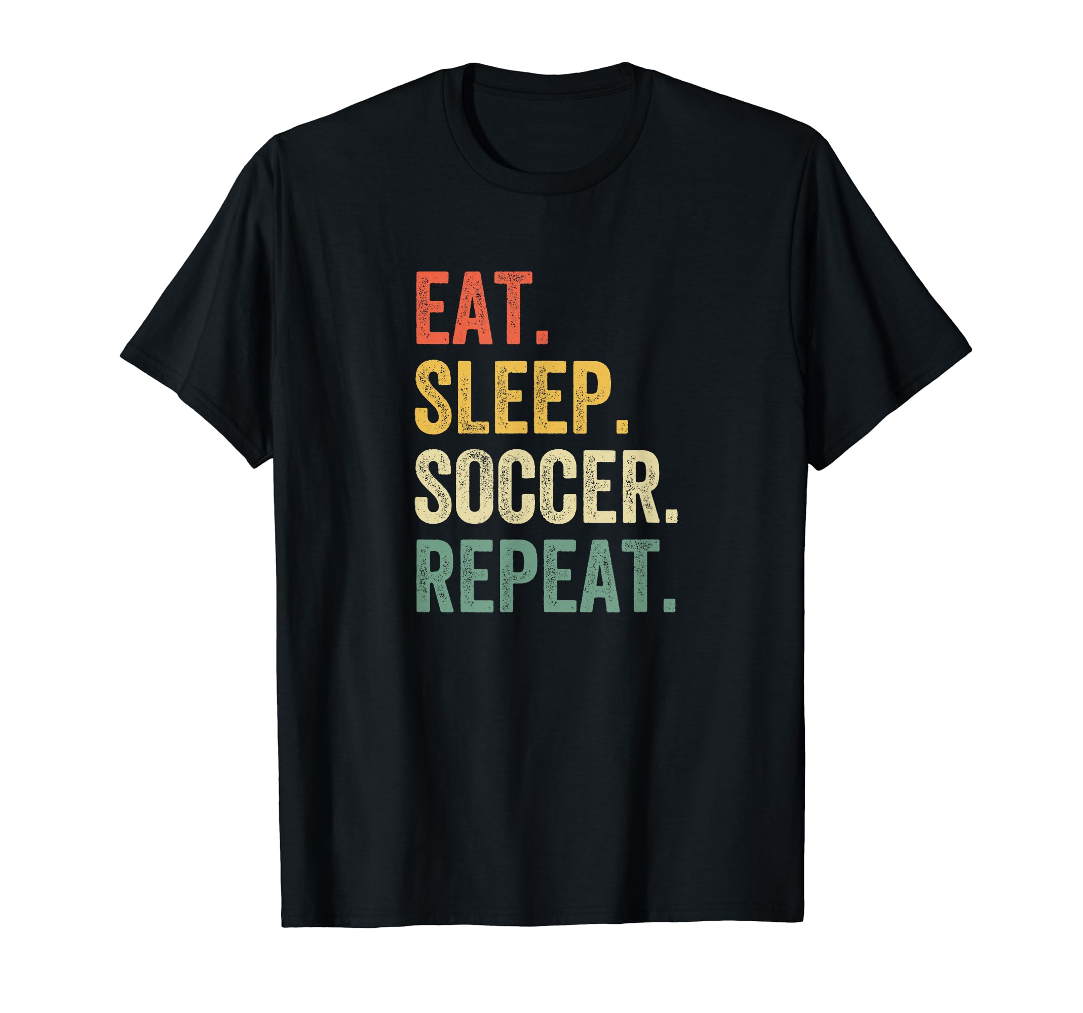 Eat Sleep Soccer Repeat Funny Soccer T-Shirt - Unique Graphic Unisex - T-Shirt, Sweatshirt, Hoodie