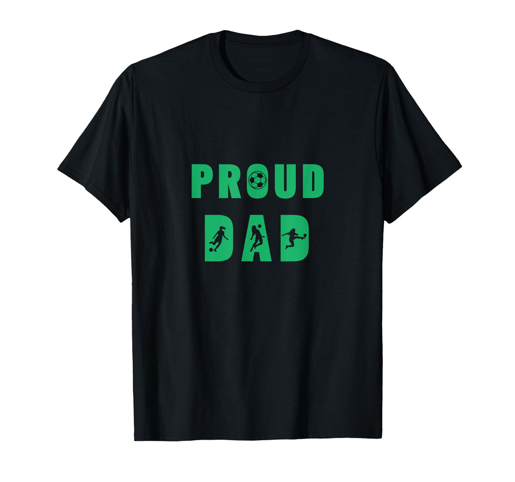 Proud Dad Talented Soccer T-Shirt - Novelty Apparel for Adults - T-Shirt, Sweatshirt, Hoodie
