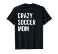 Crazy Soccer Mom Proud Momma Fan Goalie T-Shirt - Fun Novelty Design Unisex - T-Shirt, Sweatshirt, Hoodie