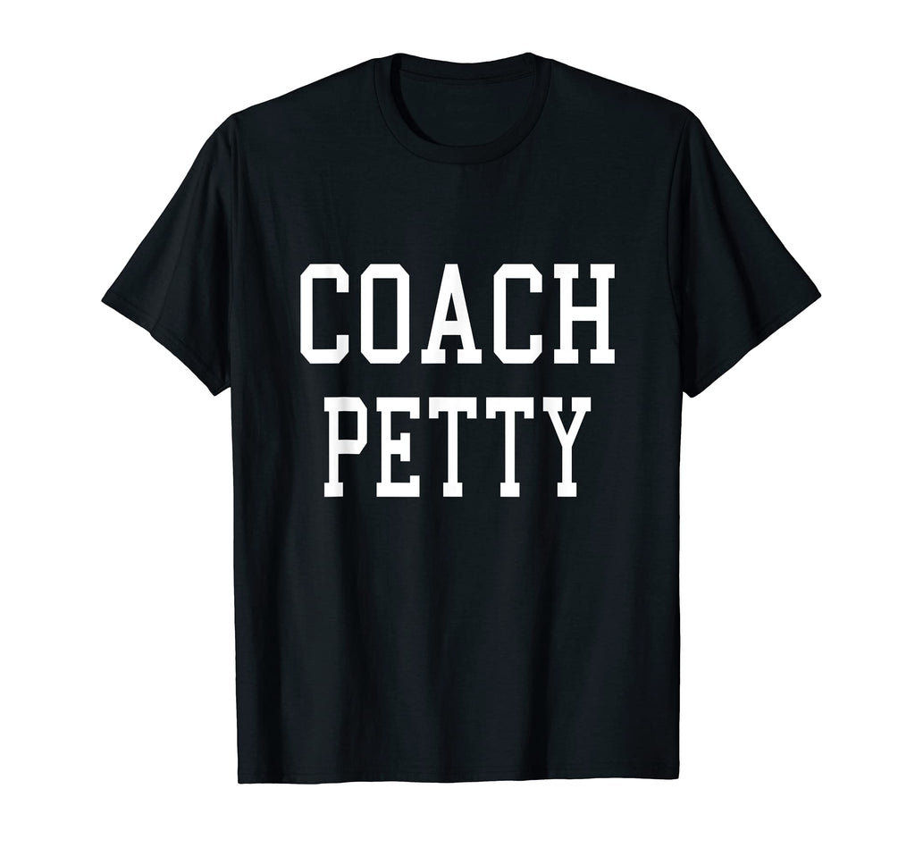 Coach Petty Custom Football Soccer T-Shirt - Fun Novelty Design for Adults - T-Shirt, Sweatshirt, Hoodie