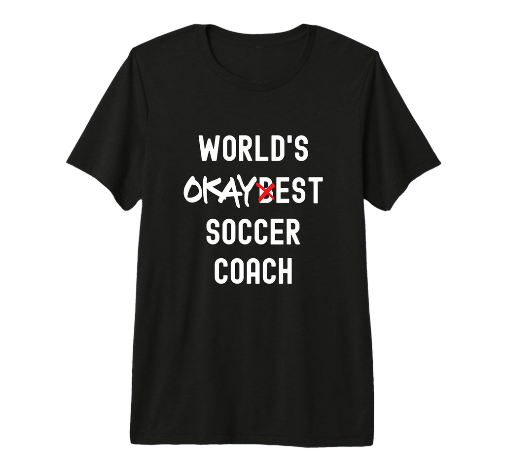Worlds Okayest Soccer Coach Funny T-Shirt - Novelty Apparel for Adults - T-Shirt, Sweatshirt, Hoodie