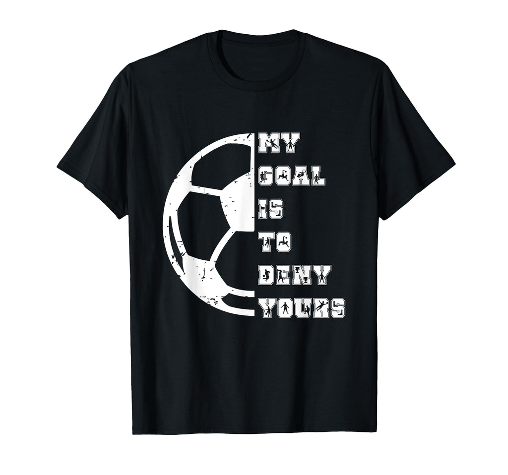 My Goal Is To Deny Yours European T-Shirt - Graphic Print Men Women - T-Shirt, Sweatshirt, Hoodie
