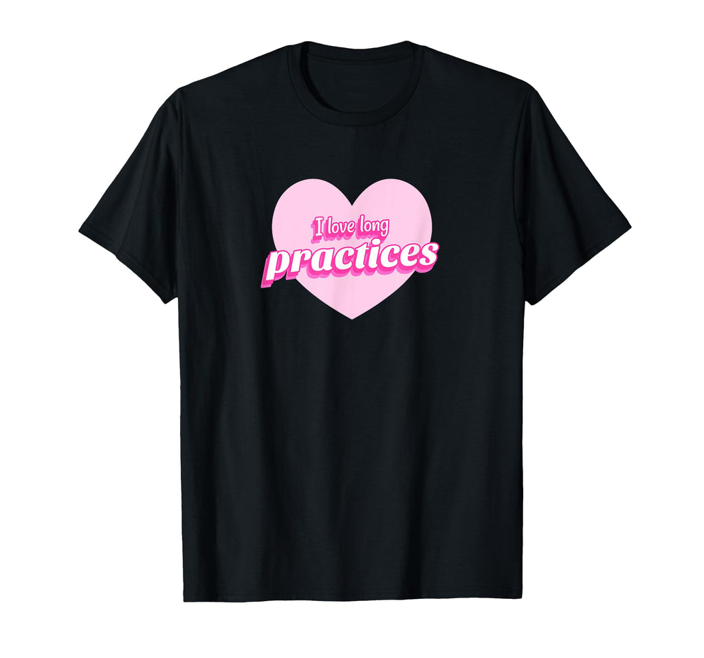 Funny I Love Long Practices Gymnast T-Shirt - Fun Novelty Design Unisex - T-Shirt, Sweatshirt, Hoodie