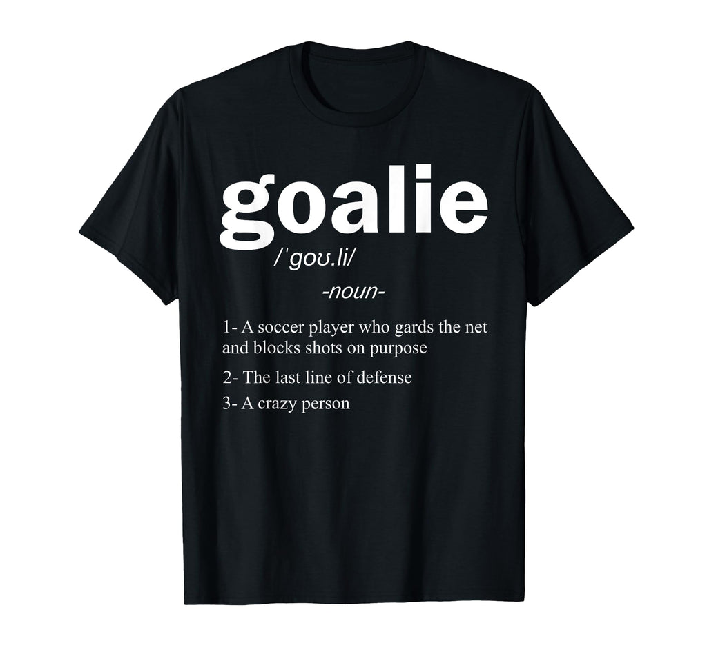 Goalie Definition Funny Soccer Goalie T-Shirt - Trendy Graphic Men Women - T-Shirt, Sweatshirt, Hoodie