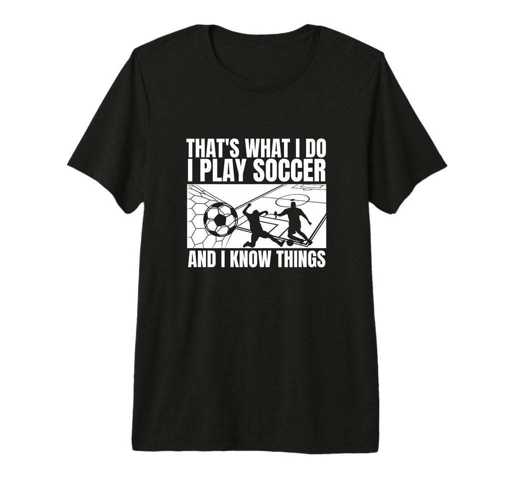 Soccer Player Thats What I Do Funny T-Shirt - Custom Art Print Men Women - T-Shirt, Sweatshirt, Hoodie