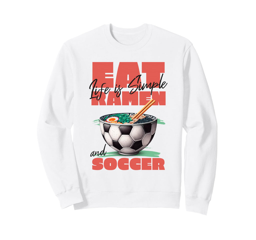 Life Is Simple Eat Ramen And Sweatshirt - Fun Novelty Design Men Women - T-Shirt, Sweatshirt, Hoodie