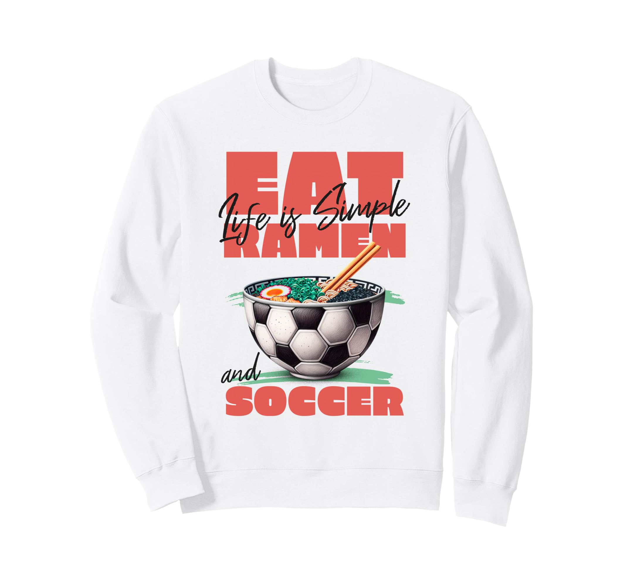 Life Is Simple Eat Ramen And Sweatshirt - Fun Novelty Design Men Women - T-Shirt, Sweatshirt, Hoodie