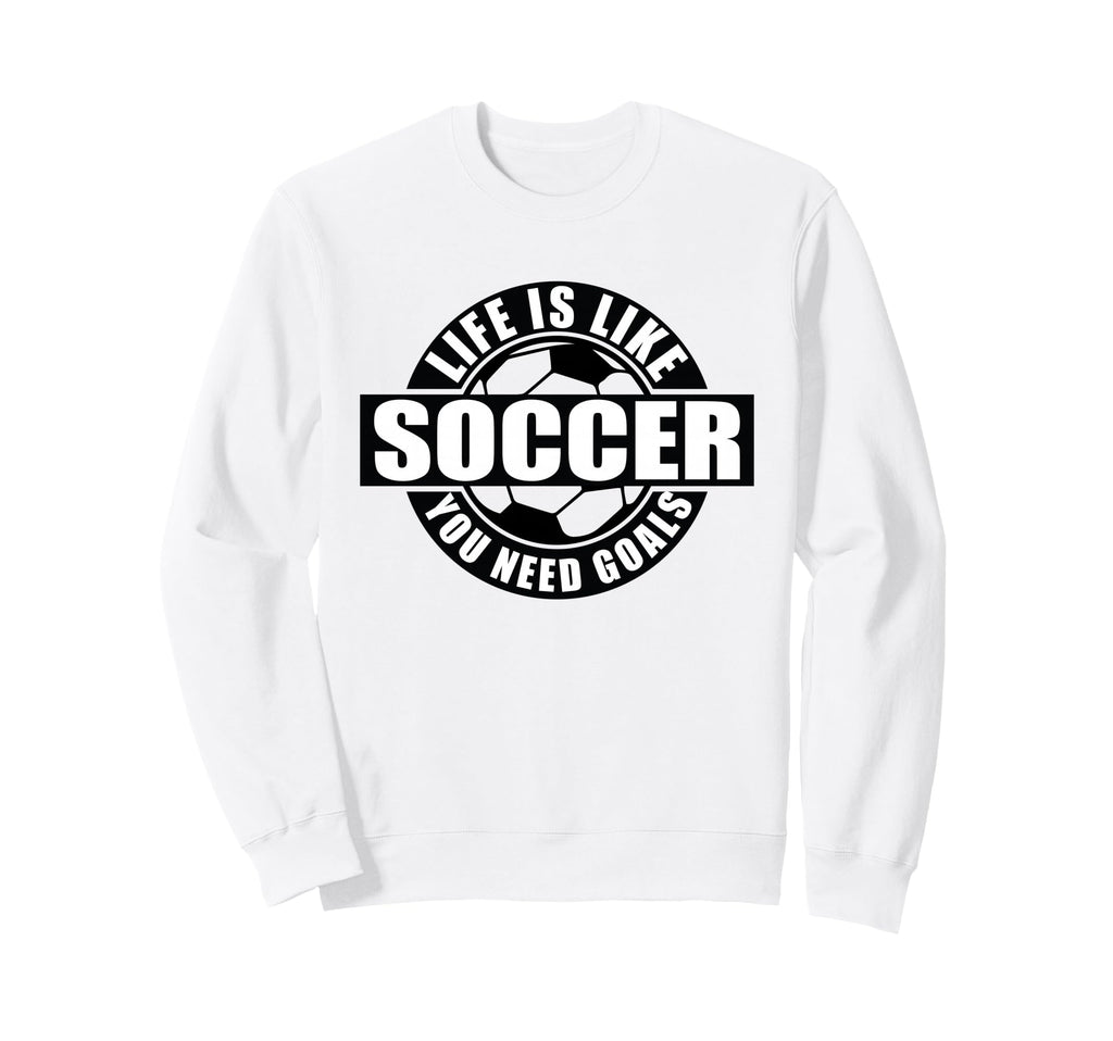 Life Lessons Soccer Goals Sweatshirt - Novelty Apparel for Adults - T-Shirt, Sweatshirt, Hoodie