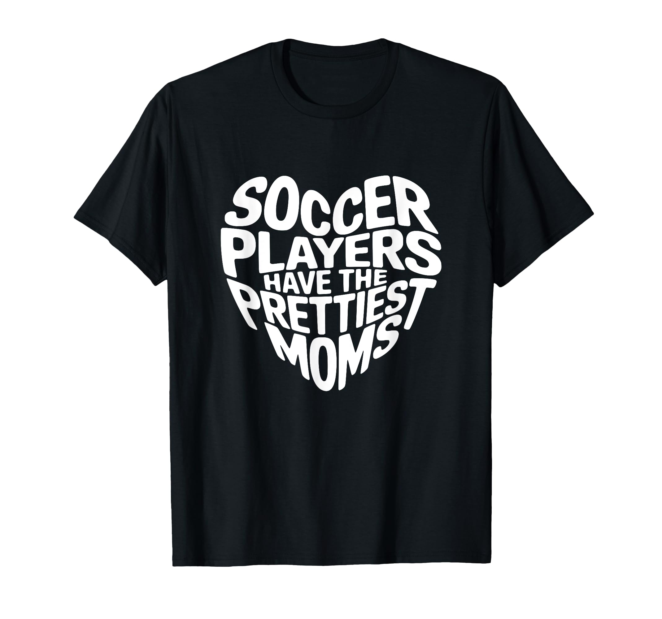 Soccer Players Have Prettiest Moms T-Shirt - Streetwear Style for Adults - T-Shirt, Sweatshirt, Hoodie