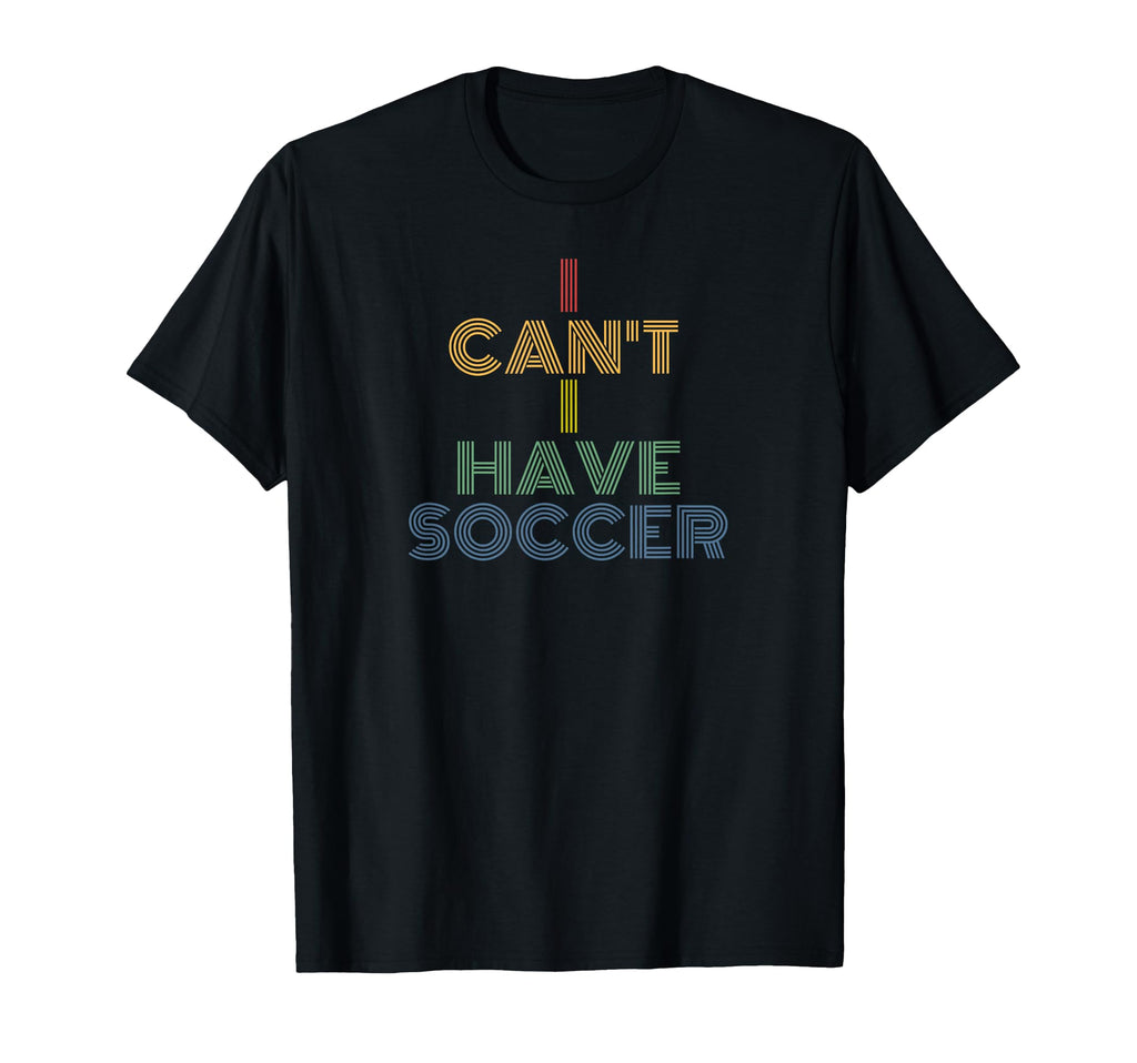 I Cant I Have Soccer 70S T-Shirt - Minimalist Print Men Women - T-Shirt, Sweatshirt, Hoodie