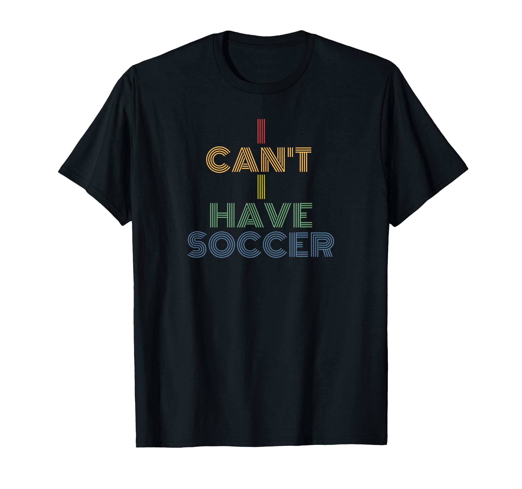 I Cant I Have Soccer 70S T-Shirt - Minimalist Print Men Women - T-Shirt, Sweatshirt, Hoodie
