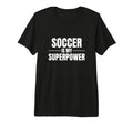 Soccer Is My Superpower Sports Soccer T-Shirt - Trendy Graphic for Adults - T-Shirt, Sweatshirt, Hoodie