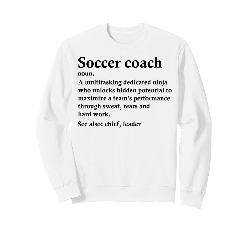 Funny Soccer Coach Definition Sweatshirt - Fun Novelty Design Unisex - T-Shirt, Sweatshirt, Hoodie