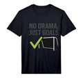 Mens No Drama Just Goals Soccer Fan Gear T-Shirt - Minimalist Print Unisex - T-Shirt, Sweatshirt, Hoodie