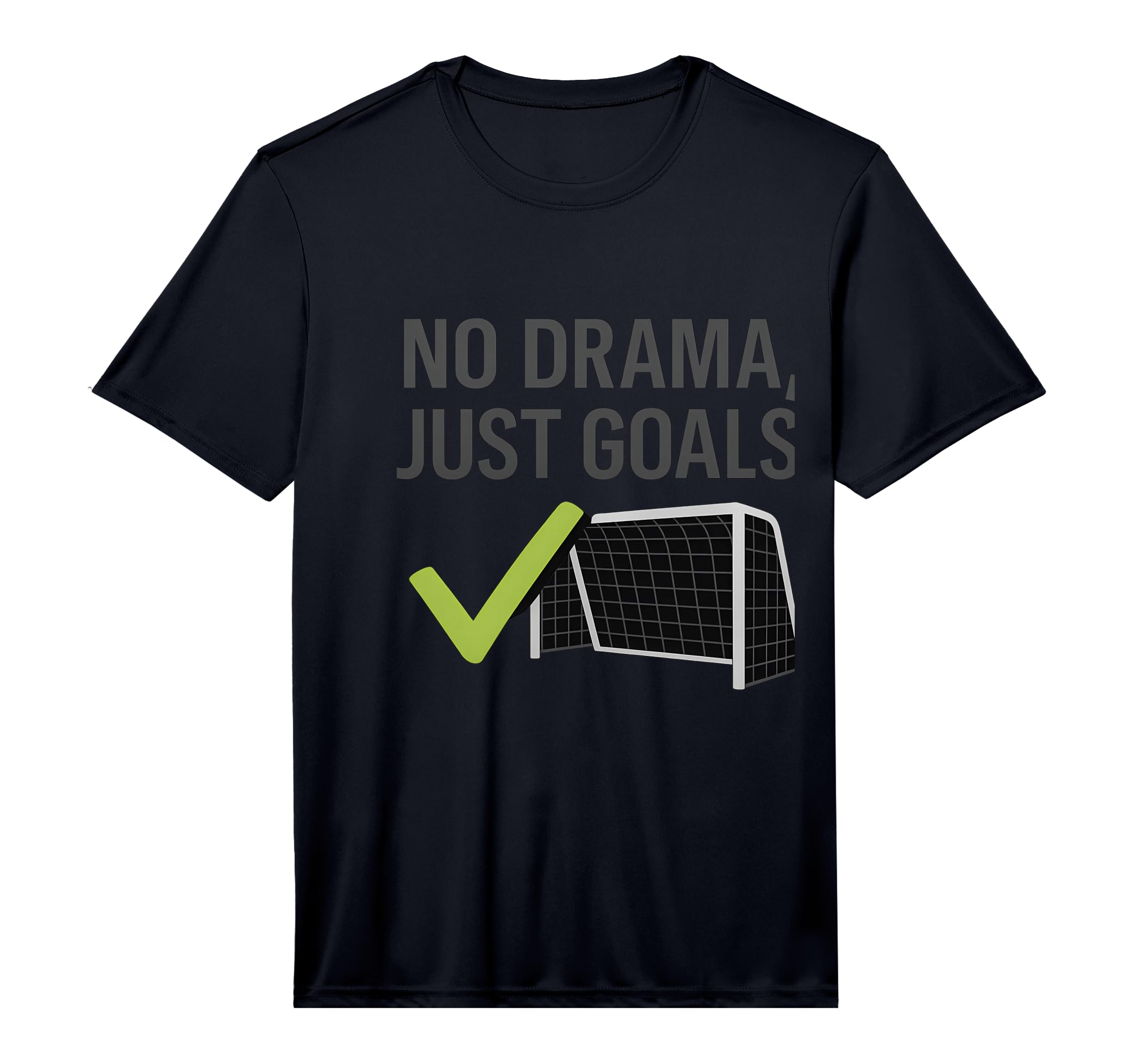 Mens No Drama Just Goals Soccer Fan Gear T-Shirt - Minimalist Print Unisex - T-Shirt, Sweatshirt, Hoodie