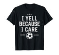 Funny Soccer Fan I Yell Because I T-Shirt - Aesthetic Graphic Men Women - T-Shirt, Sweatshirt, Hoodie
