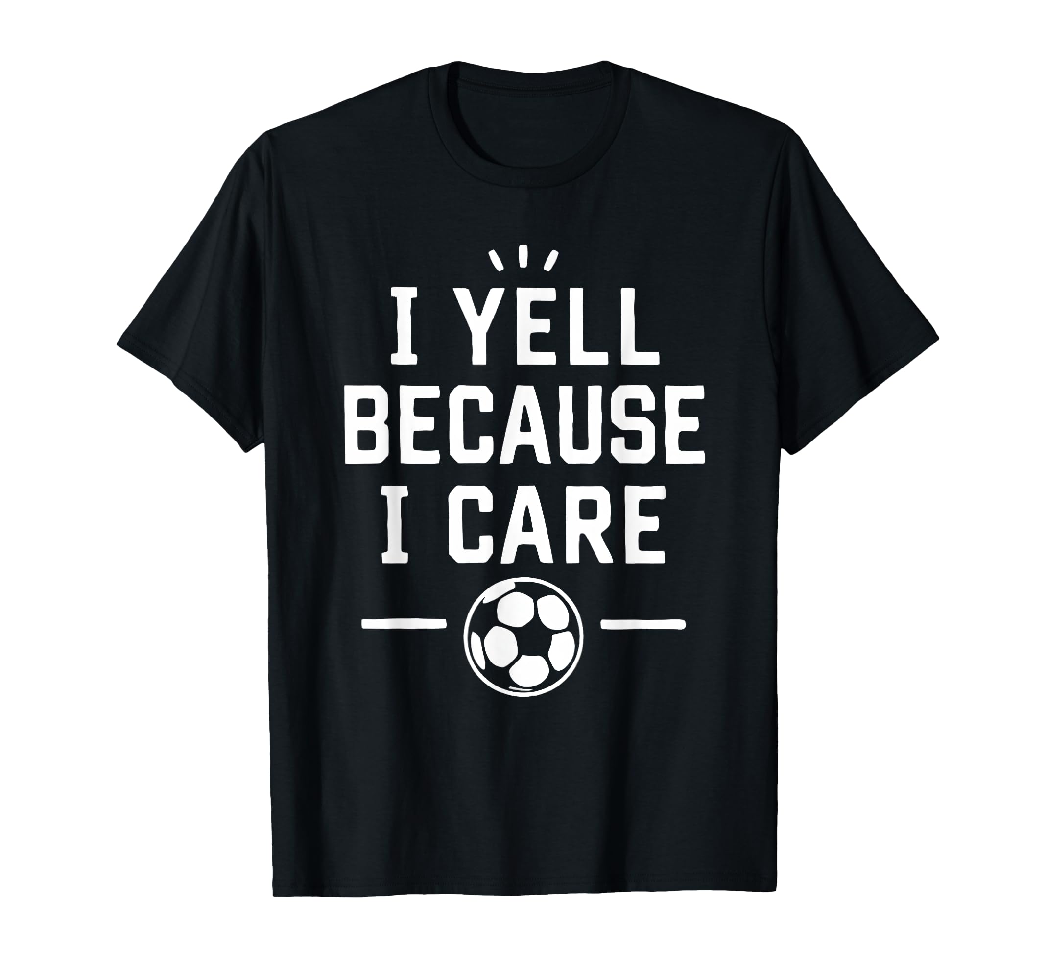 Funny Soccer Fan I Yell Because I T-Shirt - Aesthetic Graphic Men Women - T-Shirt, Sweatshirt, Hoodie