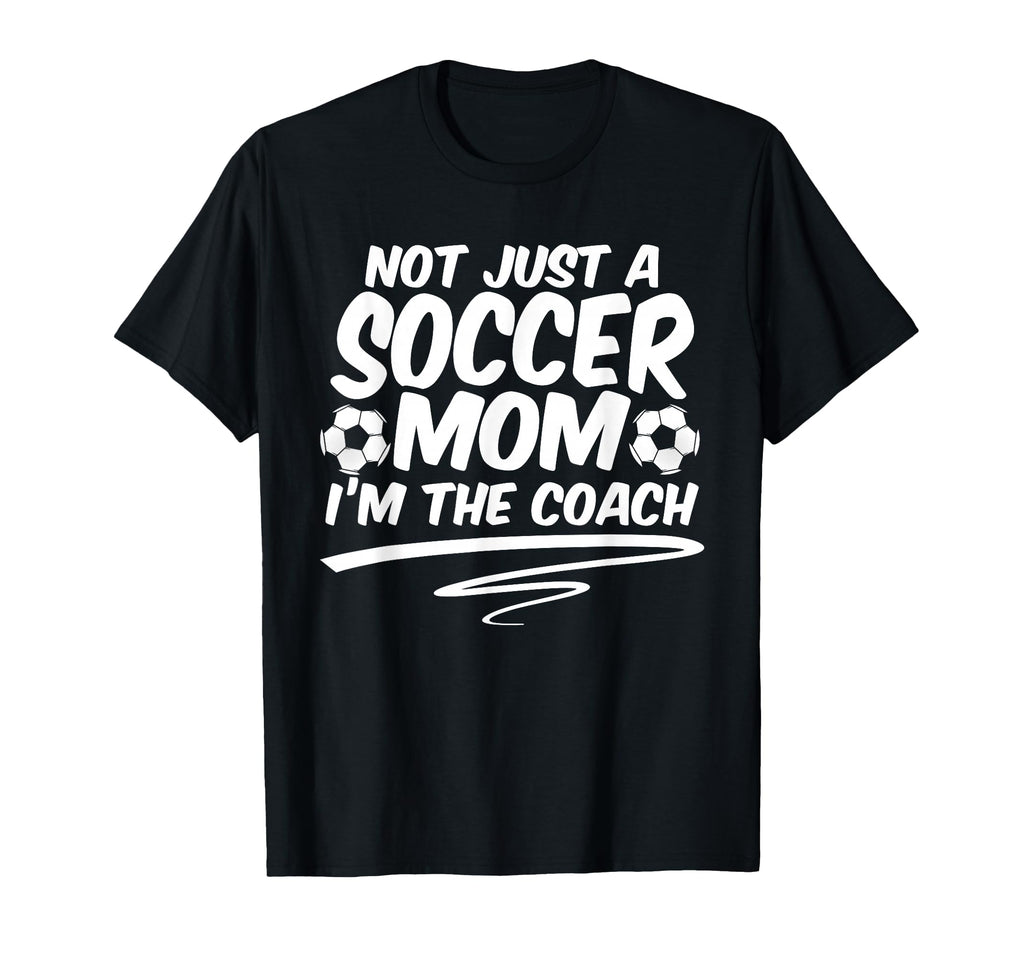 Not Just Soccer Mom Im Coach Team T-Shirt - Streetwear Style for Adults - T-Shirt, Sweatshirt, Hoodie