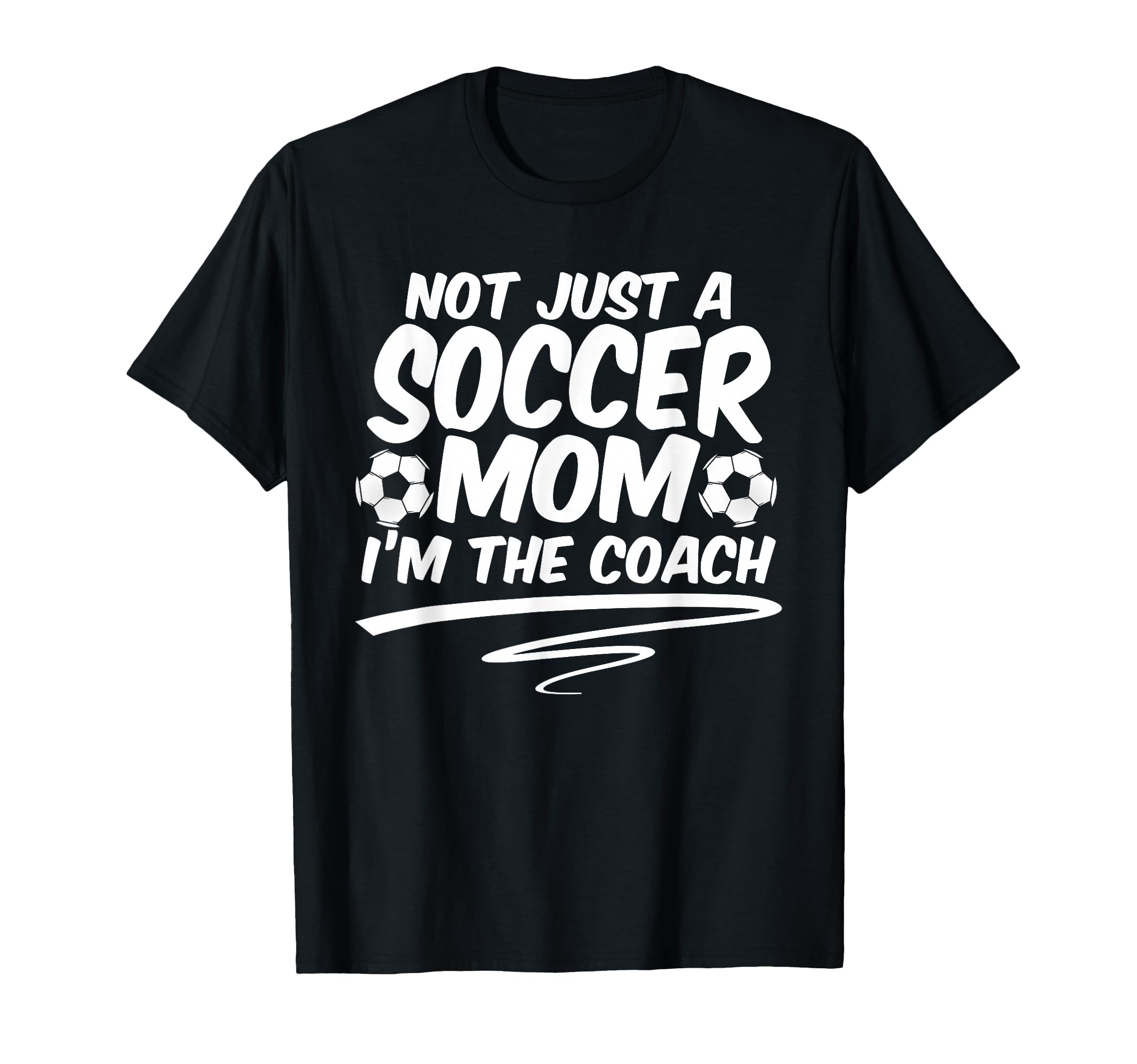 Not Just Soccer Mom Im Coach Team T-Shirt - Aesthetic Graphic for Adults - T-Shirt, Sweatshirt, Hoodie