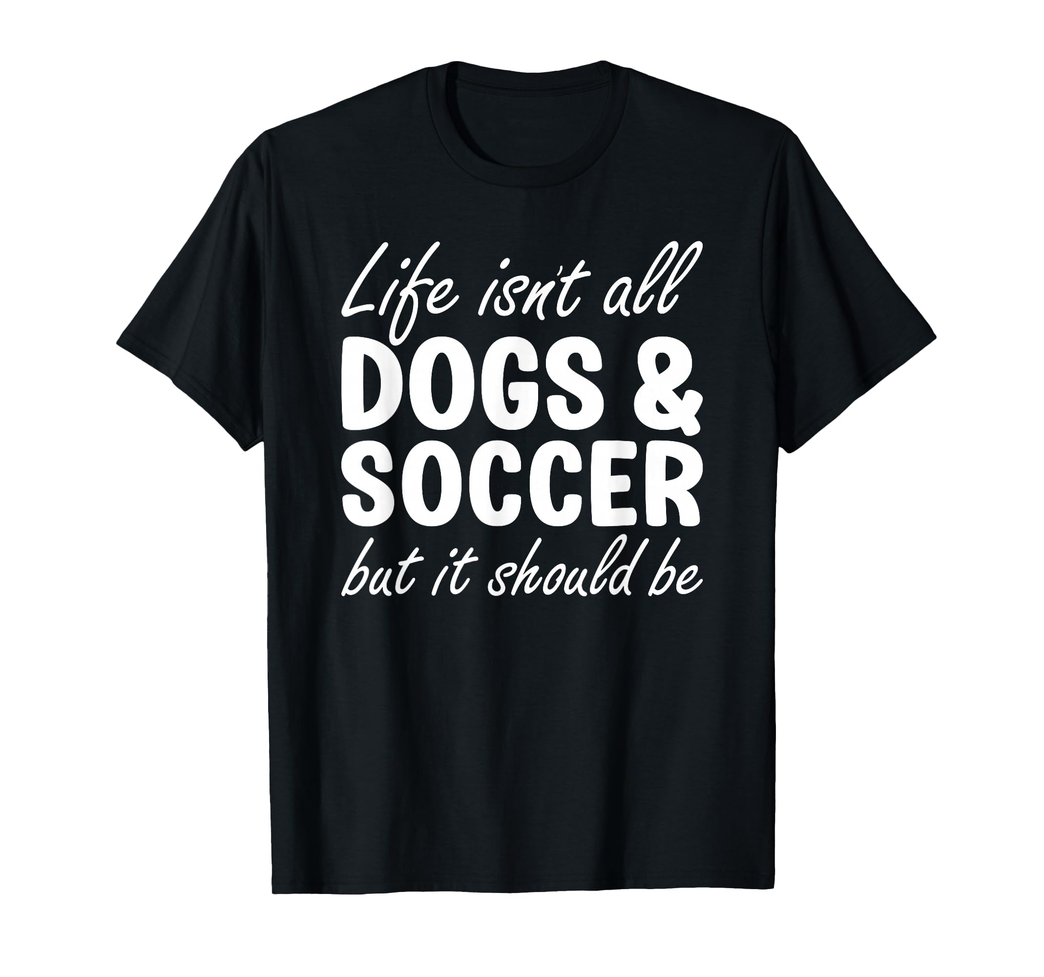 Dogs And Soccer I Love Dogs I Love T-Shirt - Novelty Apparel for Adults - T-Shirt, Sweatshirt, Hoodie