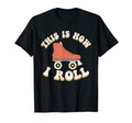 This Is How I Roll Skaters Old T-Shirt - Casual Everyday Wear Men Women - T-Shirt, Sweatshirt, Hoodie
