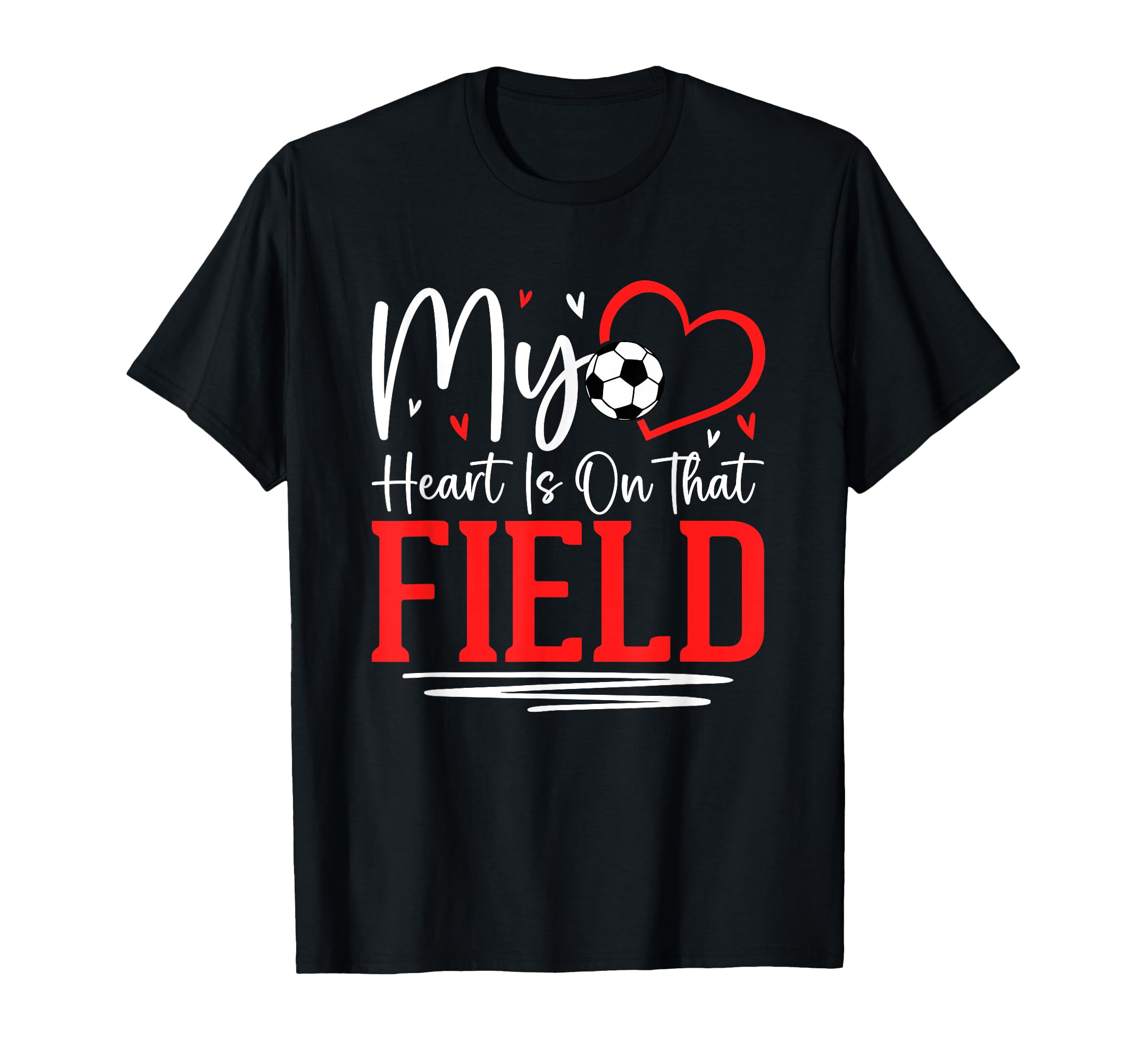 My Heart Is That Field Soccer Love T-Shirt - Fun Novelty Design Men Women - T-Shirt, Sweatshirt, Hoodie