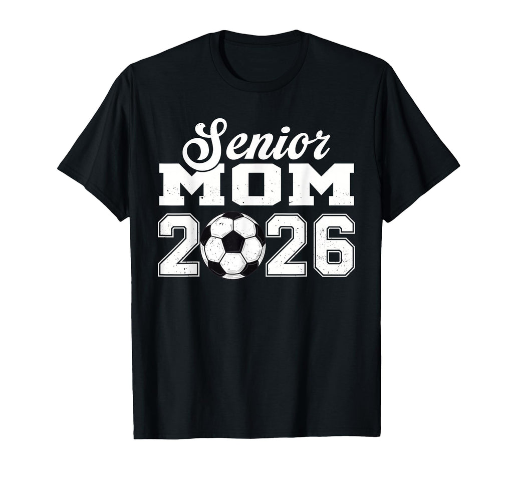 Senior Soccer Mom 2026 Class 2026 T-Shirt - Casual Everyday Wear Men Women - T-Shirt, Sweatshirt, Hoodie