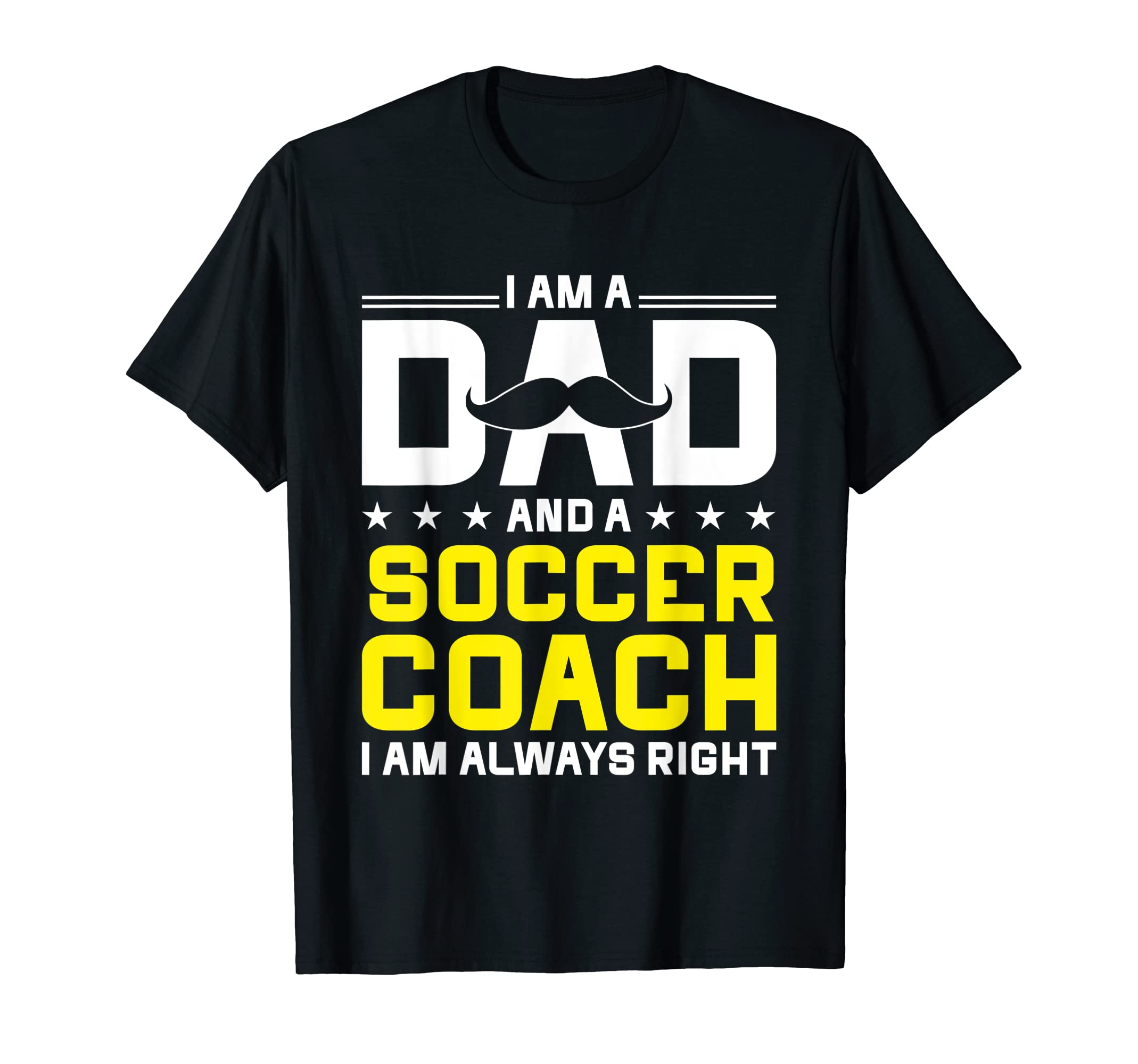 Dad Soccer Coach Always Right Funny T-Shirt - Aesthetic Graphic Men Women - T-Shirt, Sweatshirt, Hoodie
