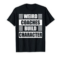 Weird Coaches Build Character Coach T-Shirt - Novelty Apparel for Adults - T-Shirt, Sweatshirt, Hoodie