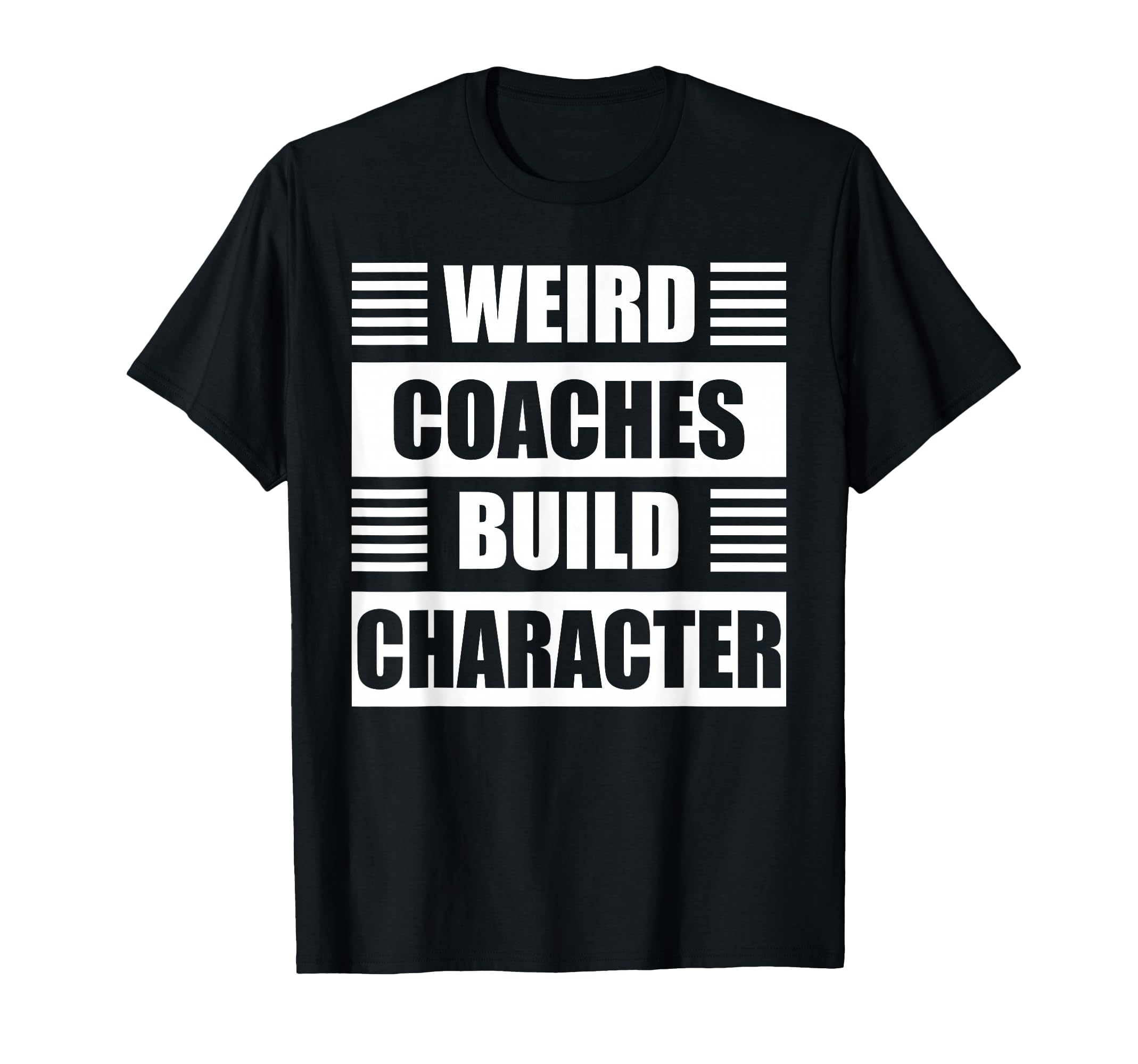 Weird Coaches Build Character Coach T-Shirt - Novelty Apparel for Adults - T-Shirt, Sweatshirt, Hoodie