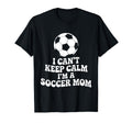I Cant Keep Calm Im Soccer Mom T-Shirt - Aesthetic Graphic for Adults - T-Shirt, Sweatshirt, Hoodie