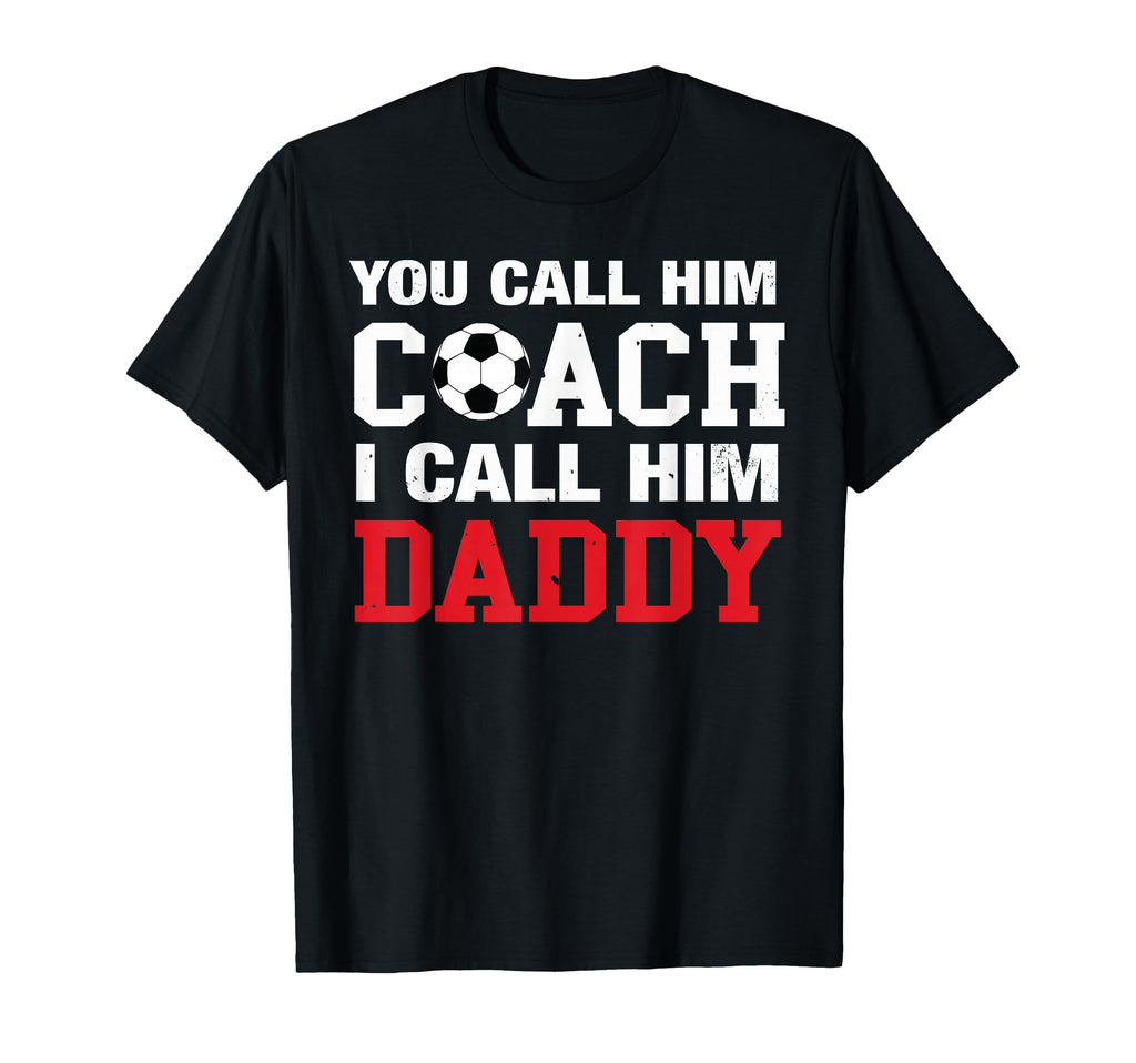 You Call Him Coach I Call Him T-Shirt - Casual Everyday Wear for Adults - T-Shirt, Sweatshirt, Hoodie
