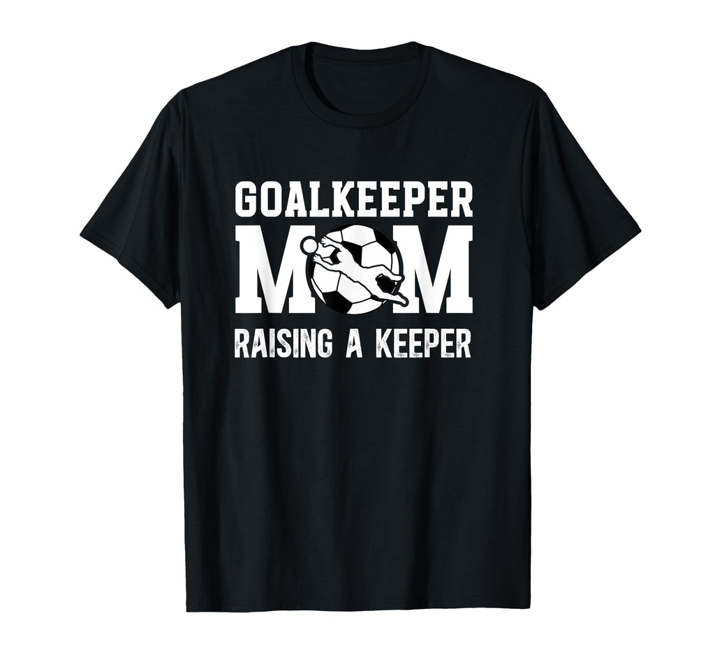 Soccer Goalkeeper Mom Raising Soccer T-Shirt - Trendy Graphic Unisex - T-Shirt, Sweatshirt, Hoodie