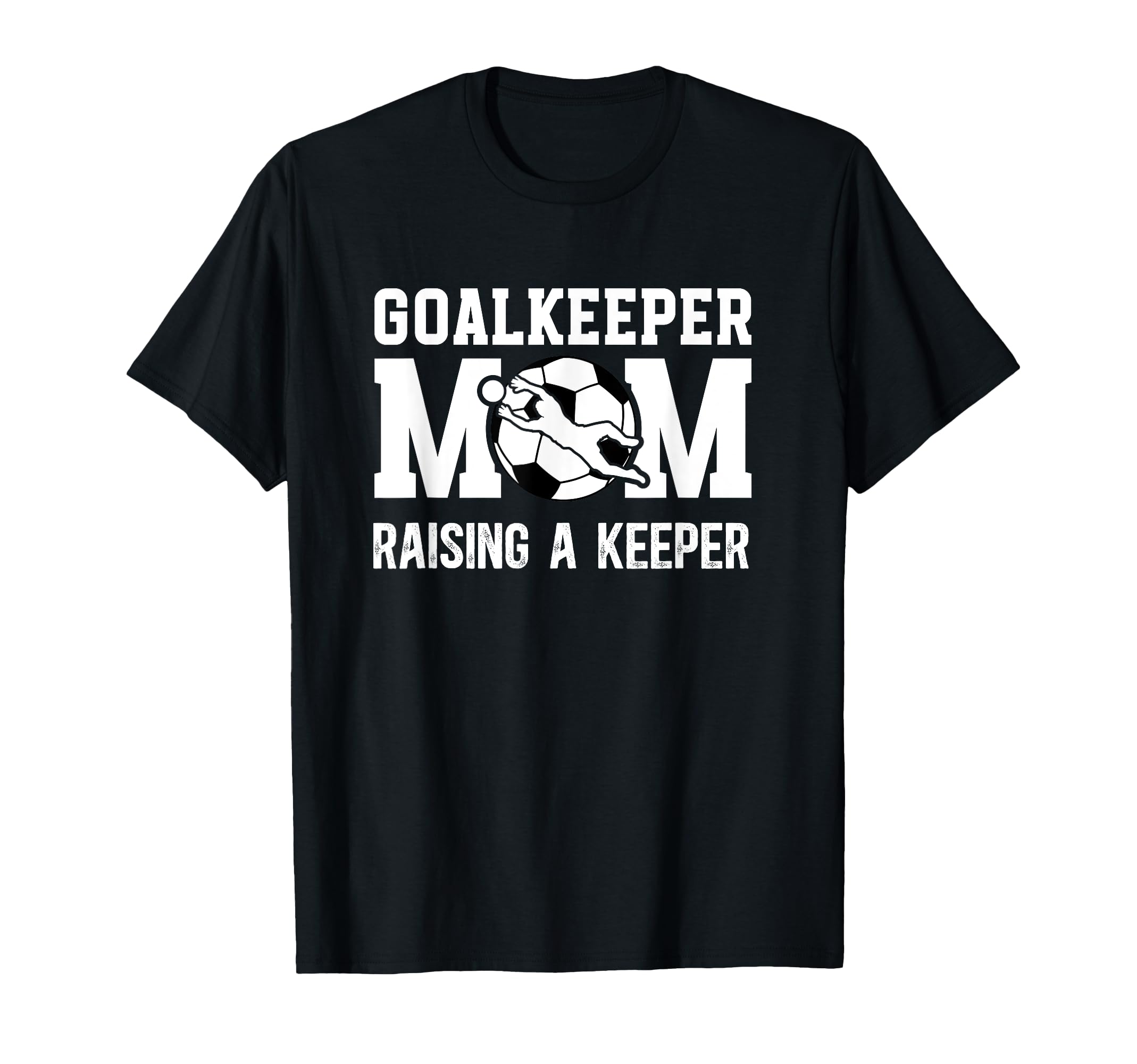 Soccer Goalkeeper Mom Raising Soccer T-Shirt - Unique Graphic for Adults - T-Shirt, Sweatshirt, Hoodie